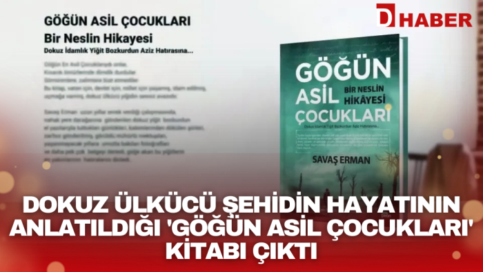 Dokuz ülkücü şehidin hayatının anlatıldığı 'Göğün Asil Çocukları' kitabı çıktı